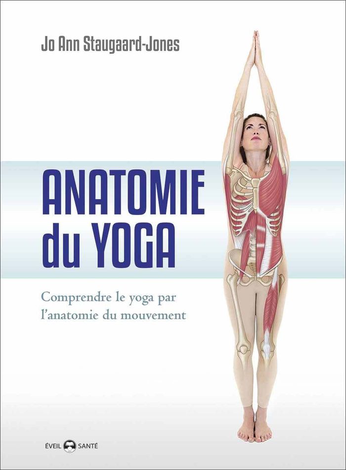 Couverture du livre « ANATOMIE DU YOGA - COMPRENDRE LE YOGA PAR L'ANATOMIE DU MOUVEMENT » de Staugaard-Jones J A., librairie Les Contes Infusés à Corte