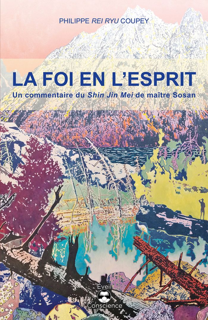 Couverture du livre « La foi en l'esprit : Un commentaire du Shin Jin Mei de maître Sosan » de Philippe Coupey, librairie Les Contes Infusés à Corte