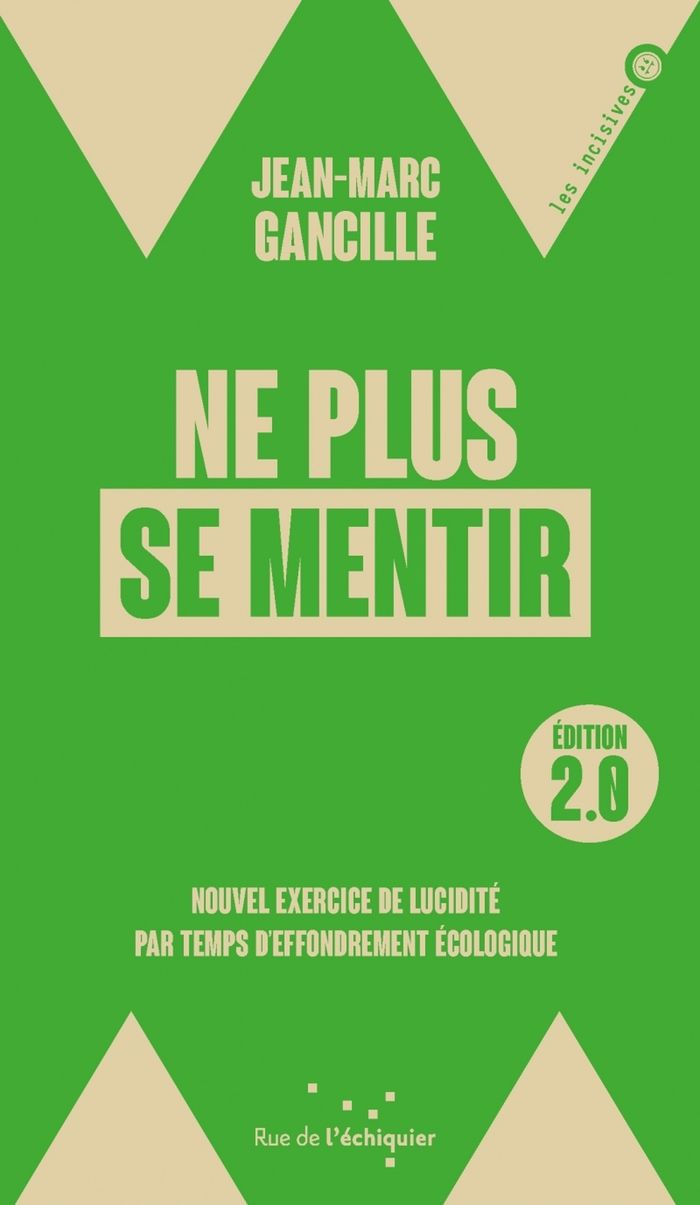 Couverture du livre « Ne plus se mentir : nouvel exercice de lucidité par temps d'effondrement écologique » de Jean-Marc Gancille, librairie Les Contes Infusés à Corte
