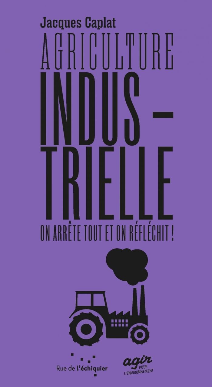 Couverture du livre « Agriculture industrielle » de Jacques Caplat, librairie Les Contes Infusés à Corte