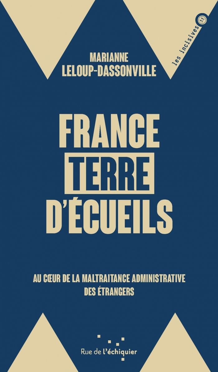 Couverture du livre « France, terre d'écueils : au coeur de la maltraitance administrative des étrangers » de Marianne Leloup-Dassonville, librairie Les Contes Infusés à Corte