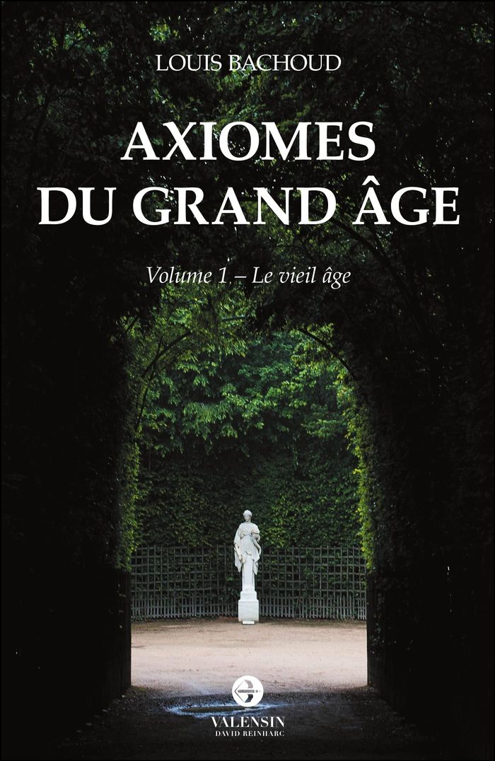 Couverture du livre « AXIOMES DU GRAND AGE - VOLUME 1 - LE VIEIL AGE » de Louis Bachoud, librairie Les Contes Infusés à Corte