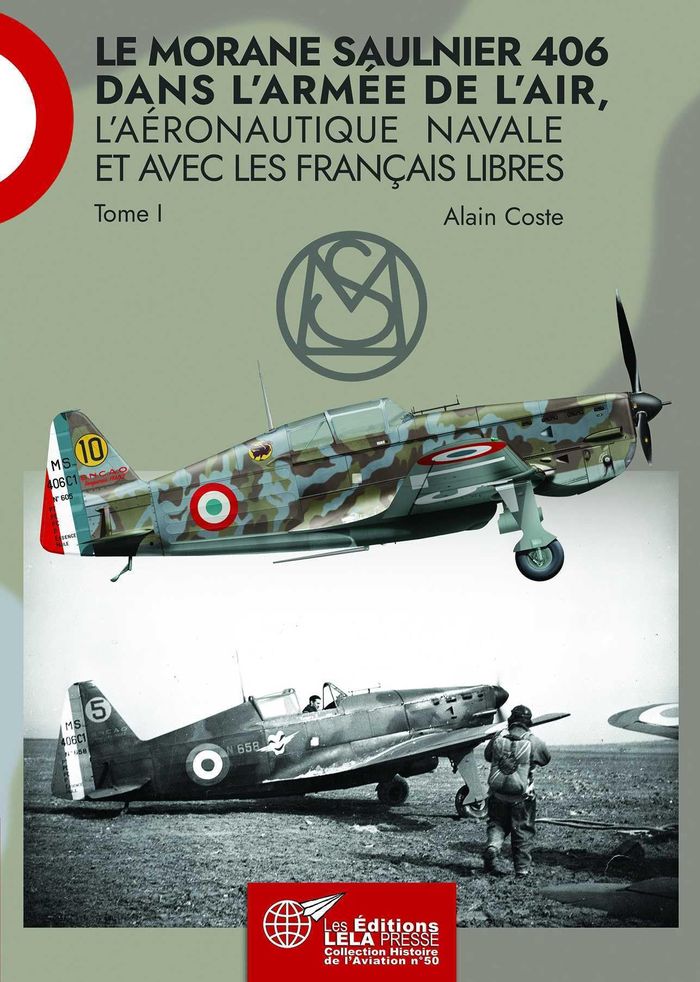 Couverture du livre « LE MORANE SAULNIER 406 - DANS L'ARMEE DE L'AIR, L'AERONAUTIQUE NAVALE ET AVEC LES FRANCAIS LIBRES. T » de Alain Coste, librairie Les Contes Infusés à Corte