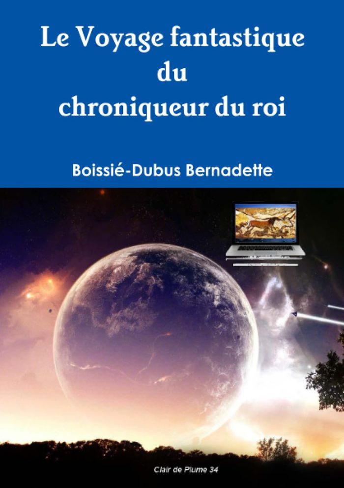 Couverture du livre « LE VOYAGE FANTASTIQUE DU CHRONIQUEUR DU ROI » de B. Boissie-Dubus, librairie Les Contes Infusés à Corte