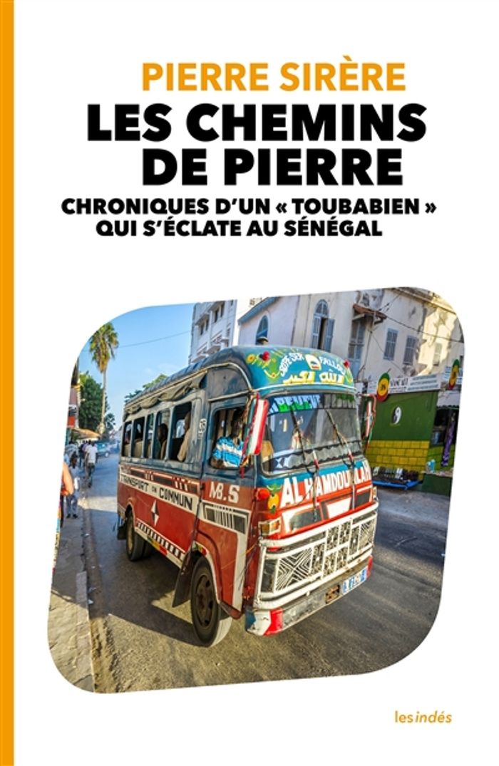 Couverture du livre « LES CHEMINS DE PIERRE - CHRONIQUES D'UN TOUBABIEN QUI S'ECLATE AU SENEGAL » de Pierre Sirere, librairie Les Contes Infusés à Corte