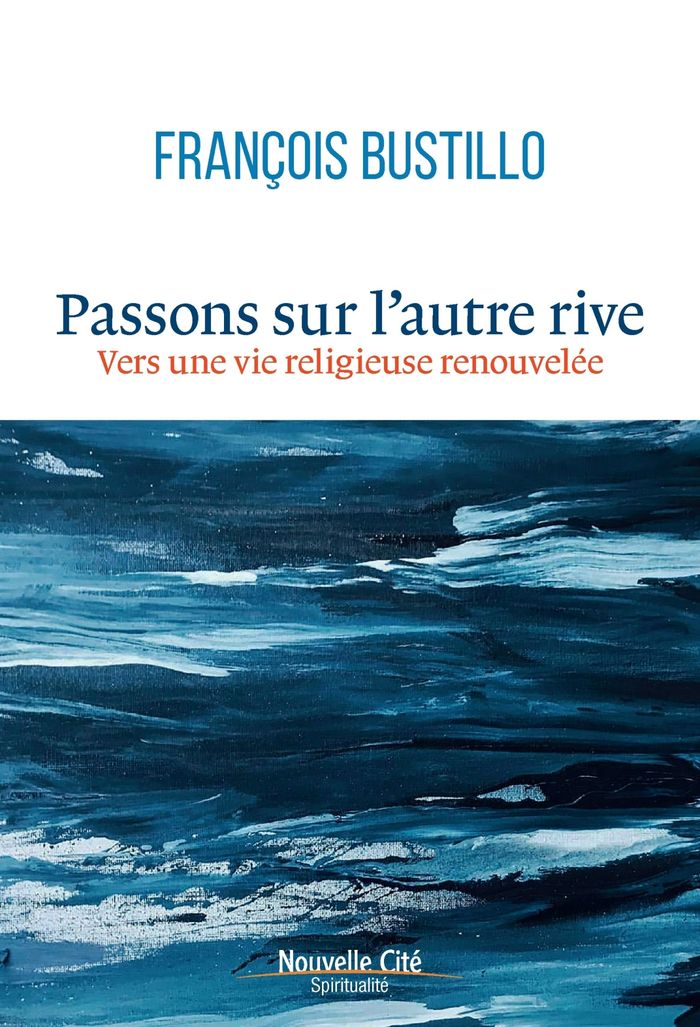 Couverture du livre « Passons sur l'autre rive : pour une vie religieuse renouvelée » de François Bustillo, librairie Les Contes Infusés à Corte