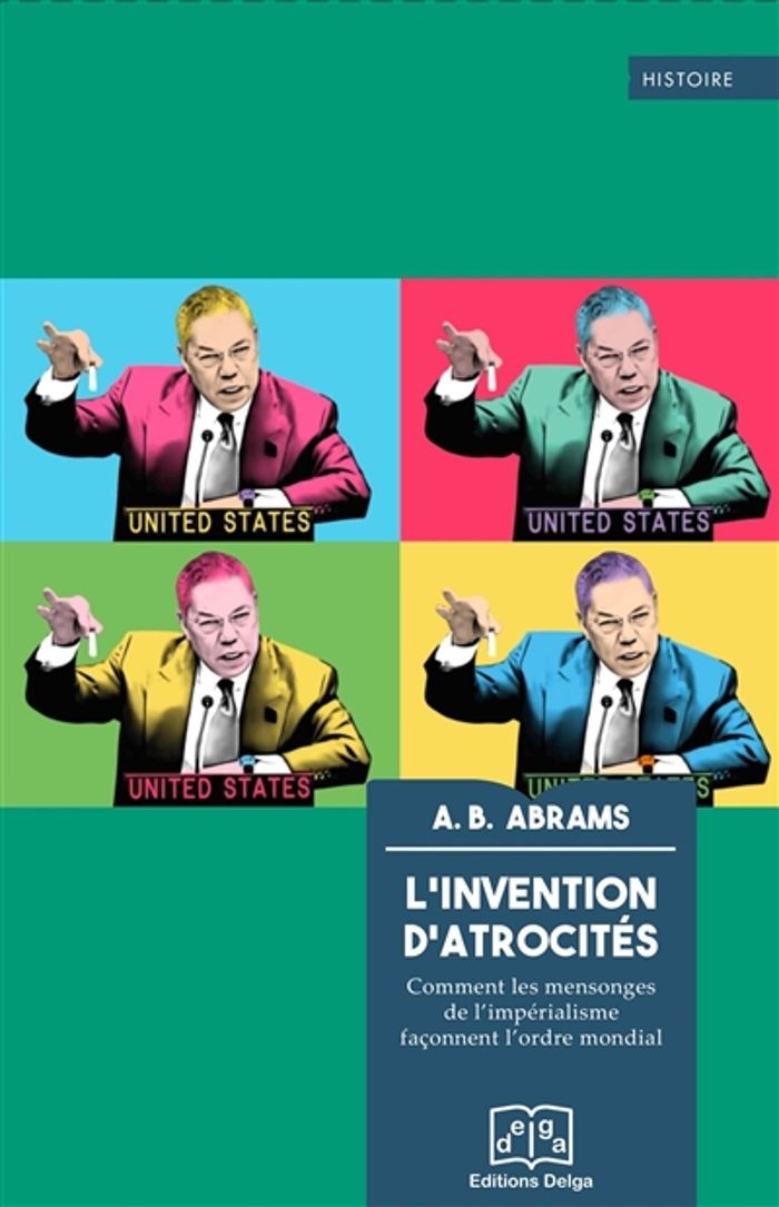 Couverture du livre « L'invention d'atrocités : comment les mensonges de l'impérialisme façonnent l'ordre mondial » de A. B. Abrams, librairie Les Contes Infusés à Corte