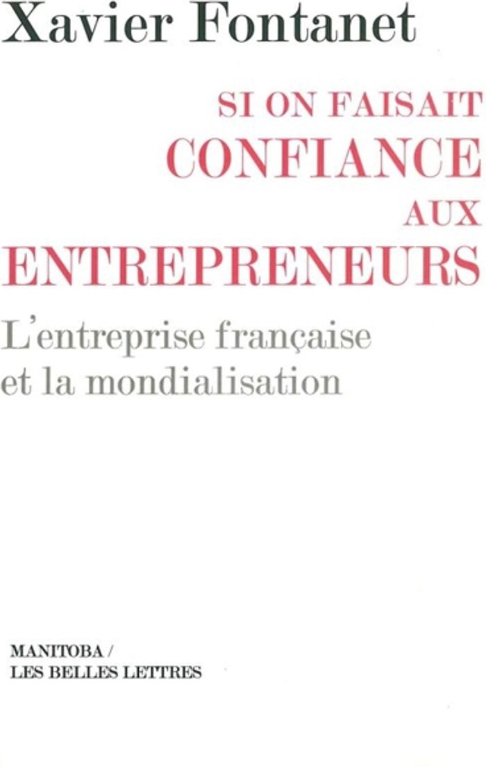 Couverture du livre « SI ON FAISAIT CONFIANCE AUX ENTREPRENEURS - L'ENTREPRISE FRANCAISE ET LA MONDIALISATION » de Xavier Fontanet, librairie Les Contes Infusés à Corte