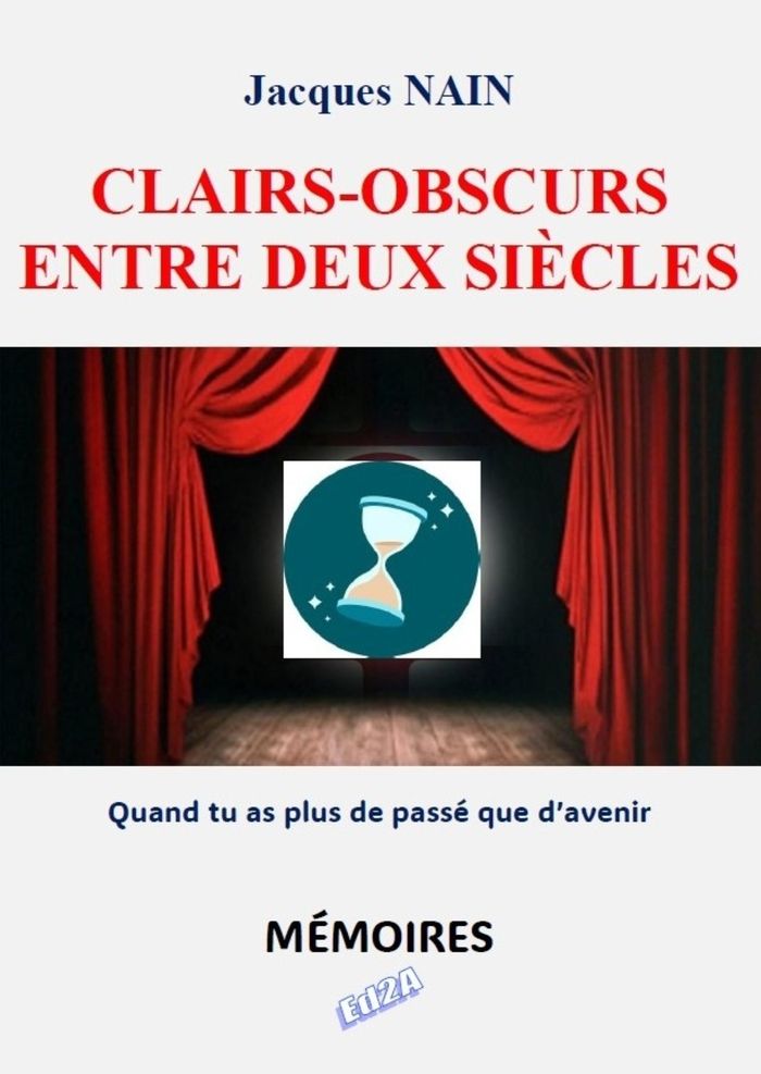 Couverture du livre « Clairs-obscurs entre deux siècles : quand tu as plus de passé que d'avenir » de Jacques Nain, librairie Les Contes Infusés à Corte