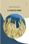 Couverture du livre « Le grain du monde : recueil poétique » de Christian Kuate, librairie Les Contes Infusés à Corte