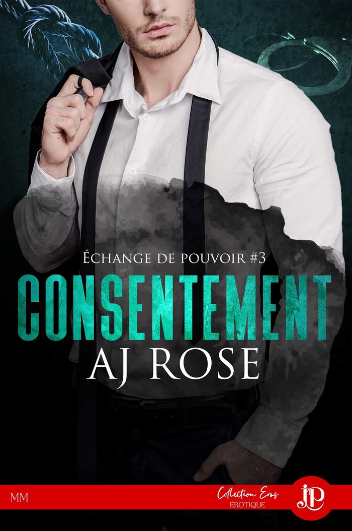 Couverture du livre « ECHANGE DE POUVOIR - T03 - CONSENTEMENT » de Aj Rose, librairie Les Contes Infusés à Corte