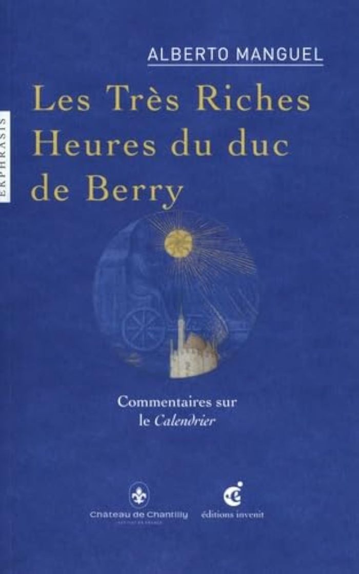 Couverture du livre « "Les Très riches heures du duc de Berry" : commentaires sur le Calendrier, XVe siècle, Musée Condé Chantilly » de Alberto Manguel, librairie Les Contes Infusés à Corte