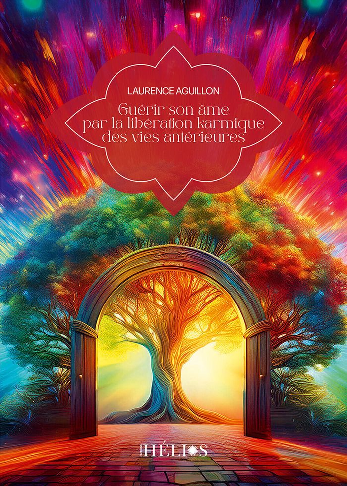 Couverture du livre « Guérir son âme par la libération karmique des vies antérieures » de Laurence Aguillon, librairie Les Contes Infusés à Corte