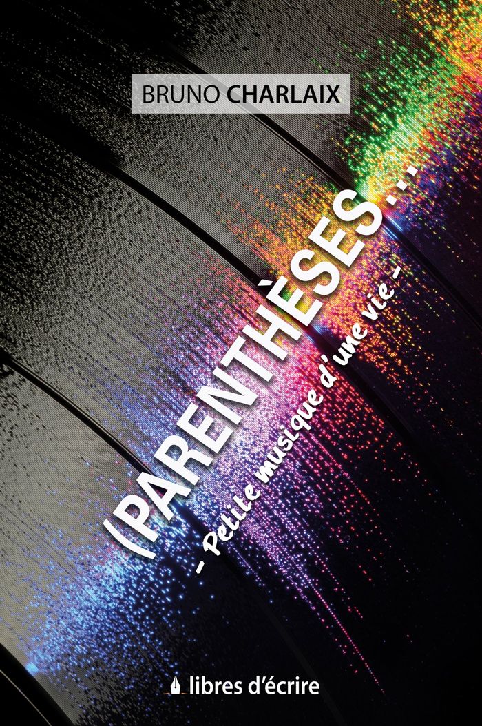 Couverture du livre « (PARENTHESES... - PETITE MUSIQUE D'UNE VIE » de Bruno Charlaix, librairie Les Contes Infusés à Corte