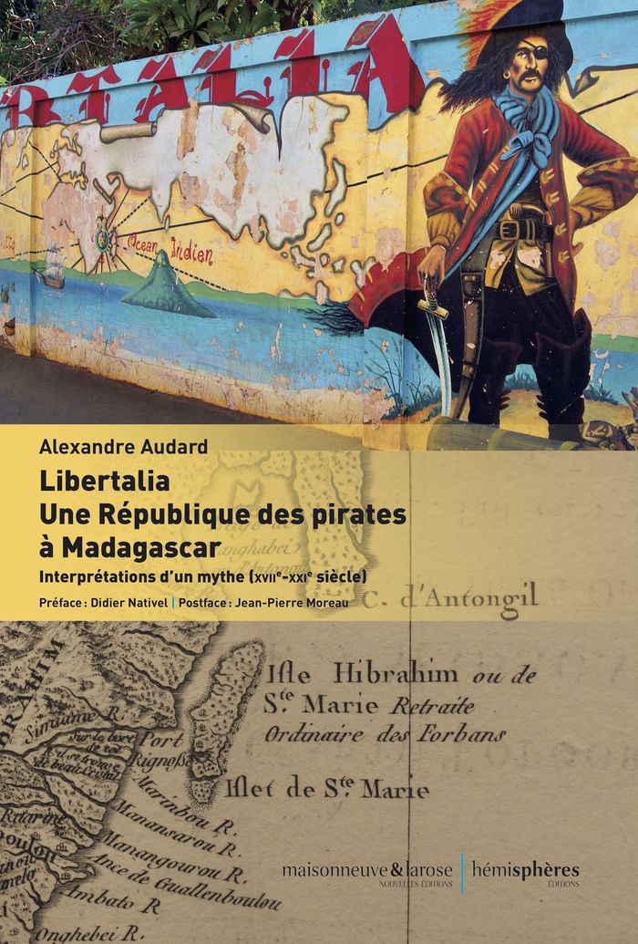 Couverture du livre « LIBERTALIA. UNE REPUBLIQUE DES PIRATES A MADAGASCAR - INTERPRETATIONS D'UN MYTHE (XVIIE-XXIE SIECLE) » de Alexandre Audard, librairie Les Contes Infusés à Corte