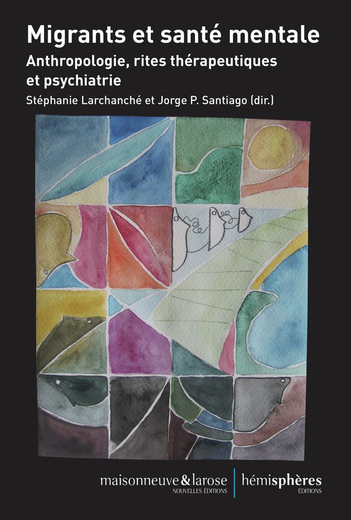 Couverture du livre « MIGRANTS ET SANTE MENTALE - ANTHROPOLOGIE, RITES THERAPEUTIQUES ET PSYCHIATRIE » de Santiago/larchanche, librairie Les Contes Infusés à Corte
