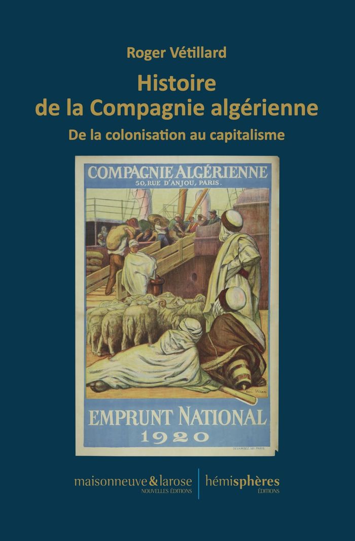 Couverture du livre « Histoire de la Compagnie algérienne : de la colonisation au capitalisme » de Roger Vétillard, librairie Les Contes Infusés à Corte