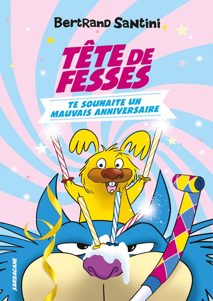 Couverture du livre « Tête de Fesses te souhaite un mauvais anniversaire » de Bertrand Santini, librairie Les Contes Infusés à Corte