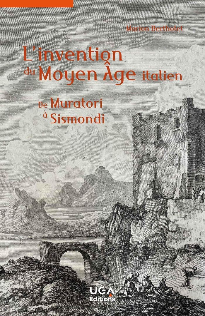 Couverture du livre « L'invention du Moyen âge italien : de Muratori à Sismondi » de Marion Bertholet, librairie Les Contes Infusés à Corte