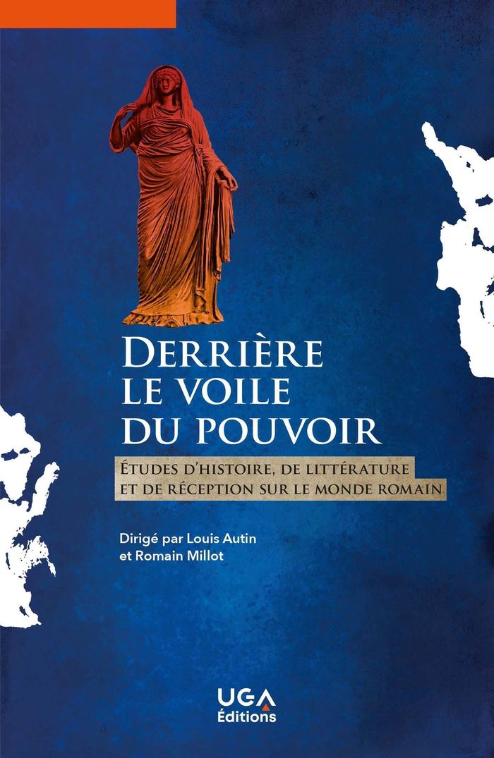 Couverture du livre « Derrière le voile du pouvoir : études d'histoire, de littérature et de réception sur le monde romain » de textes rassemblés en l'honneur d'Isabelle Cogitore par Louis Autin, librairie Les Contes Infusés à Corte