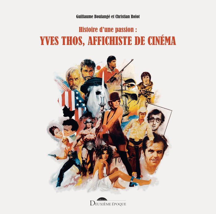 Couverture du livre « YVES THOS, AFFICHISTE DE CINEMA - HISTOIRE D'UNE PASSION » de Boulange/rolot, librairie Les Contes Infusés à Corte