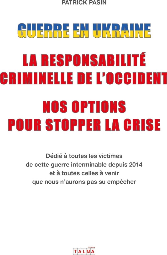 Couverture du livre « GUERRE EN UKRAINE : LA RESPONSABILITE CRIMINELLE DE L'OCCIDENT - NOS OPTIONS POUR STOPPER LA CRISE », librairie Les Contes Infusés à Corte