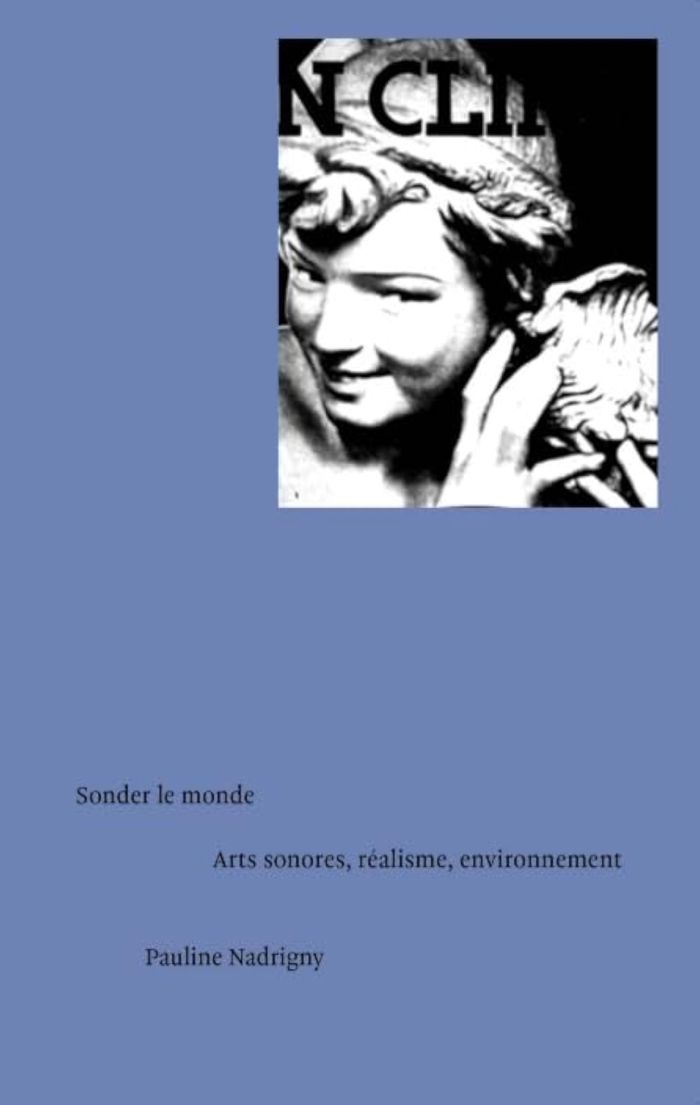 Couverture du livre « Sonder le monde : arts sonores, réalisme, environnement » de Pauline Nadrigny, librairie Les Contes Infusés à Corte
