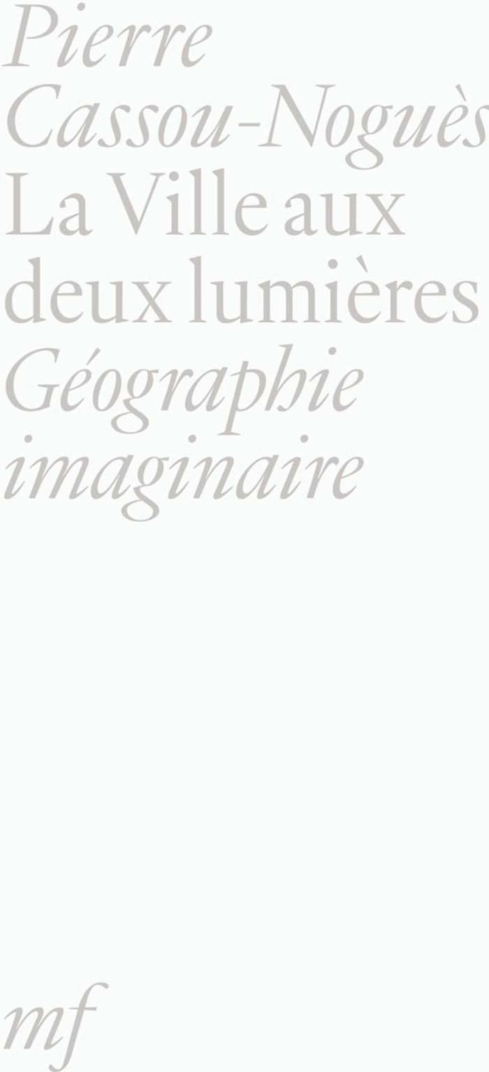 Couverture du livre « La Ville aux deux lumières : Géographie imaginaire (2009-2005) » de Pierre Cassou-Noguès, librairie Les Contes Infusés à Corte