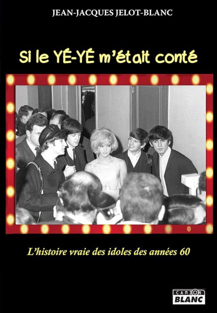 Couverture du livre « SI LE YE-YE M ETAIT CONTE... - L HISTOIRE VRAIE DES IDOLES DES ANNEES 60 », librairie Les Contes Infusés à Corte