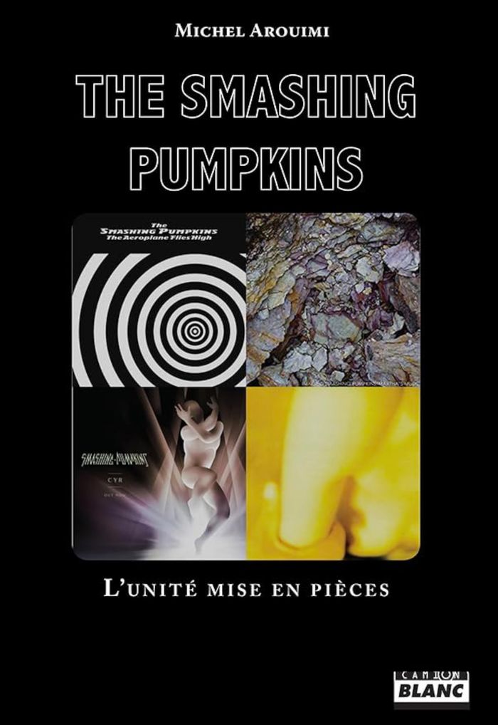 Couverture du livre « THE SMASHING PUMPKINS - L'UNITE MISE EN PIECES », librairie Les Contes Infusés à Corte