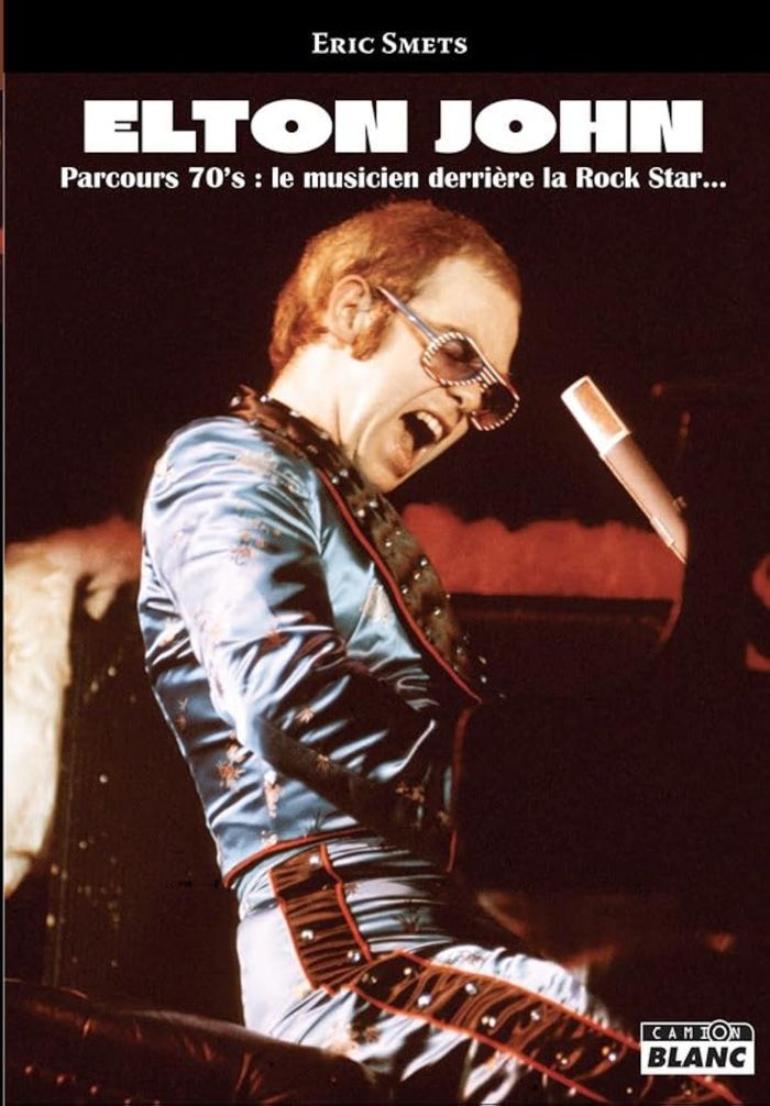 Couverture du livre « ELTON JOHN, PARCOURS 70'S - LE MUSICIEN DERRIERE LA ROCK STAR » de Eric Smets, librairie Les Contes Infusés à Corte