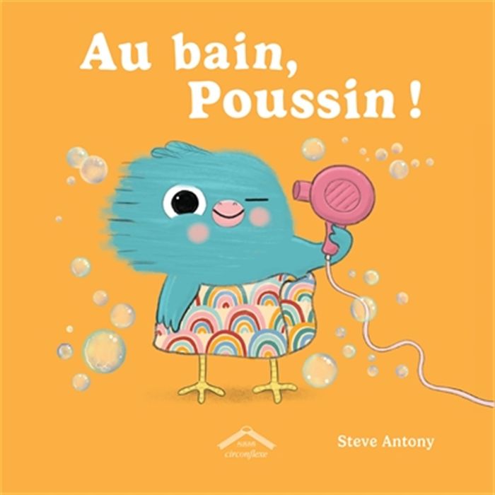 Couverture du livre « Au bain, poussin ! » de Steve Antony, librairie Les Contes Infusés à Corte
