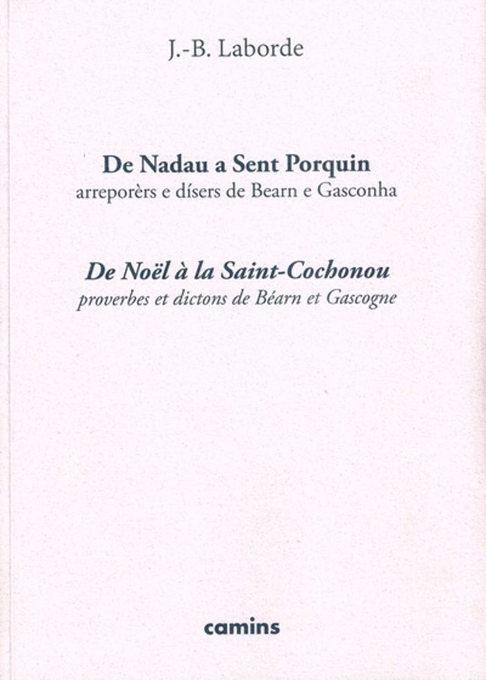 Couverture du livre « DE NADAU A SENT PORQUIN - DE NOEL A LA SAINT-COCHONOU PROVERBES ET DICTONS DE BEARN ET GASCOGNE » de Laborde J.B., librairie Les Contes Infusés à Corte