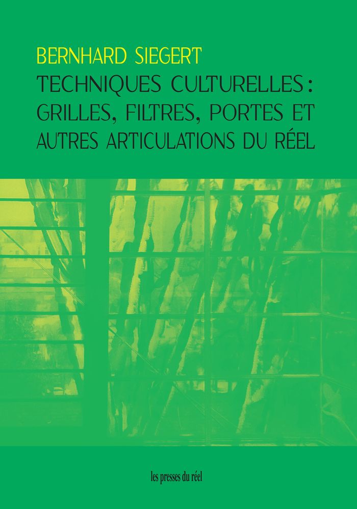 Couverture du livre « Techniques culturelles : grilles, filtres, portes et autres articulations du réel » de Bernhard Siegert, librairie Les Contes Infusés à Corte