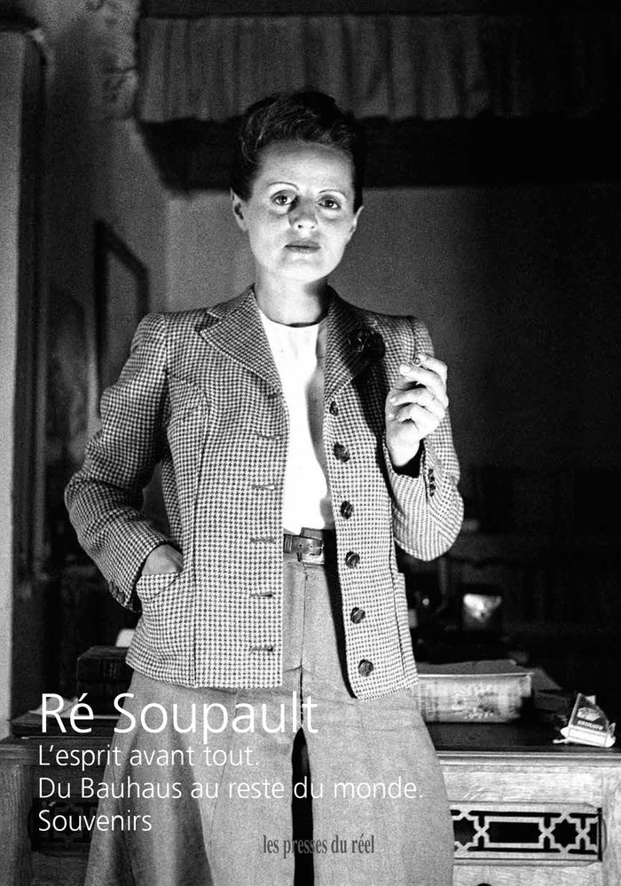 Couverture du livre « Ré Soupault L'esprit avant tout : Du Bauhaus au reste du monde Souvenirs » de Agathe Mareuge, librairie Les Contes Infusés à Corte