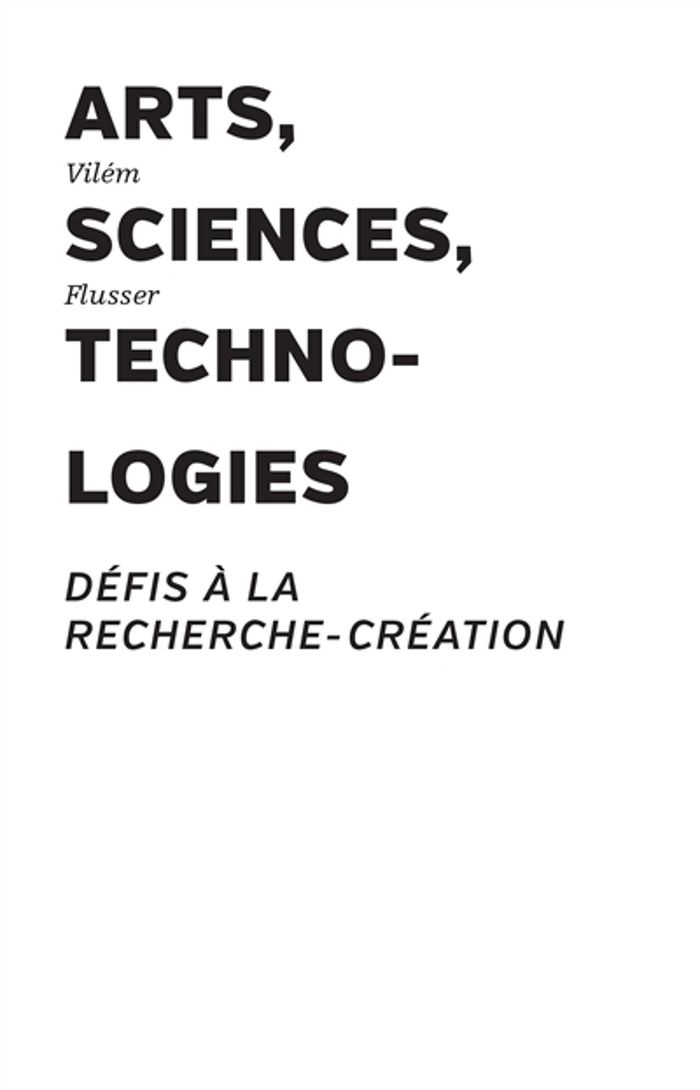 Couverture du livre « Arts, sciences, technologies : défis à la recherche-création » de Vilém Flusser, librairie Les Contes Infusés à Corte