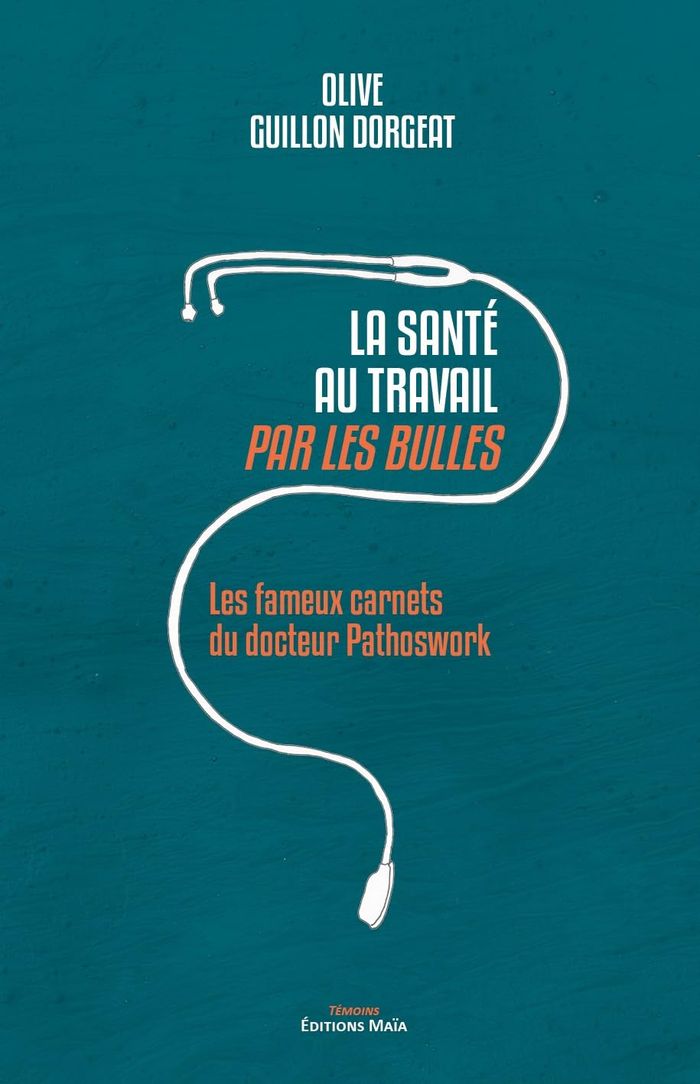 Couverture du livre « LA SANTE AU TRAVAIL PAR LES BULLES - LES FAMEUX CARNETS DU DOCTEUR PATHOSWORK » de Guillon Dorgeat O., librairie Les Contes Infusés à Corte
