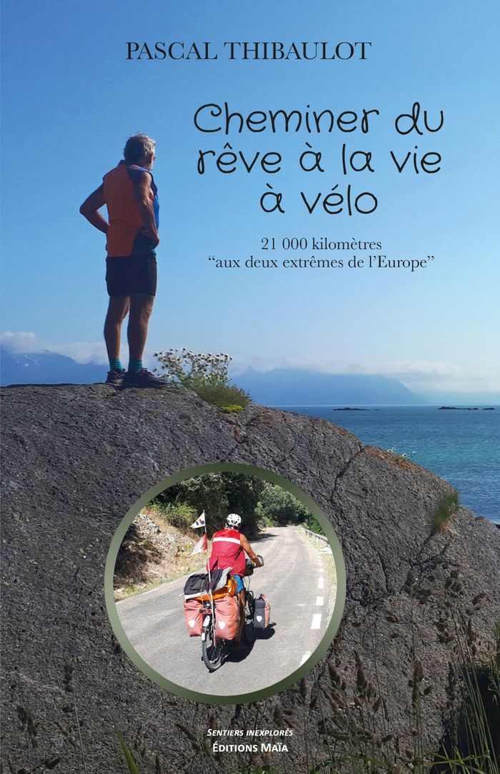 Couverture du livre « CHEMINER DU REVE A LA VIE A VELO - 21 000 KILOMETRES AUX DEUX EXTREMES DE L'EUROPE » de Pascal Thibaulot, librairie Les Contes Infusés à Corte