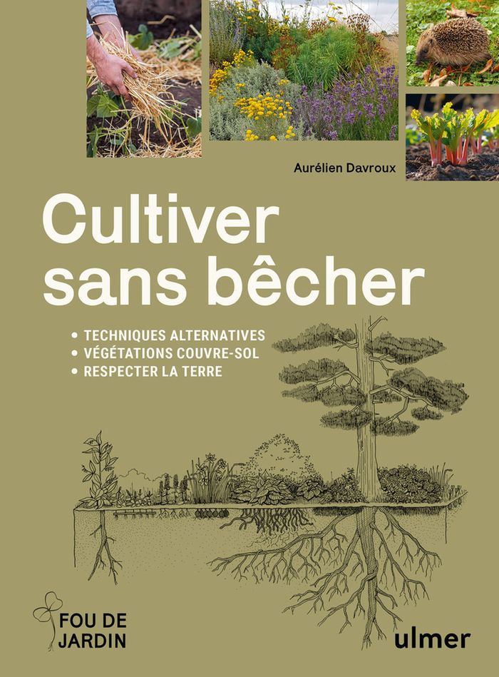 Couverture du livre « Cultiver sans bêcher : techniques alternatives, végétations couvre-sol, respecter la terre » de Aurélien Davroux, librairie Les Contes Infusés à Corte