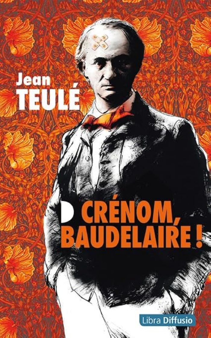 Couverture du livre « Crénom, Baudelaire ! : roman » de Jean Teulé, librairie Les Contes Infusés à Corte