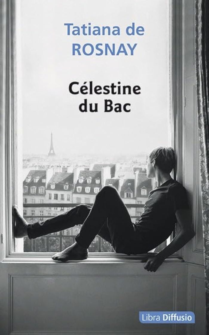 Couverture du livre « Célestine du Bac : roman » de Tatiana de Rosnay, librairie Les Contes Infusés à Corte