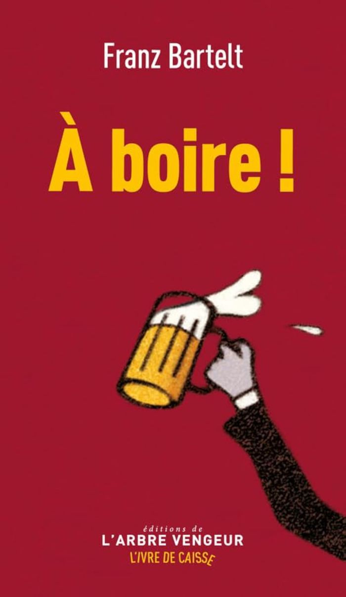 Couverture du livre « À boire ! » de Franz Bartelt, librairie Les Contes Infusés à Corte