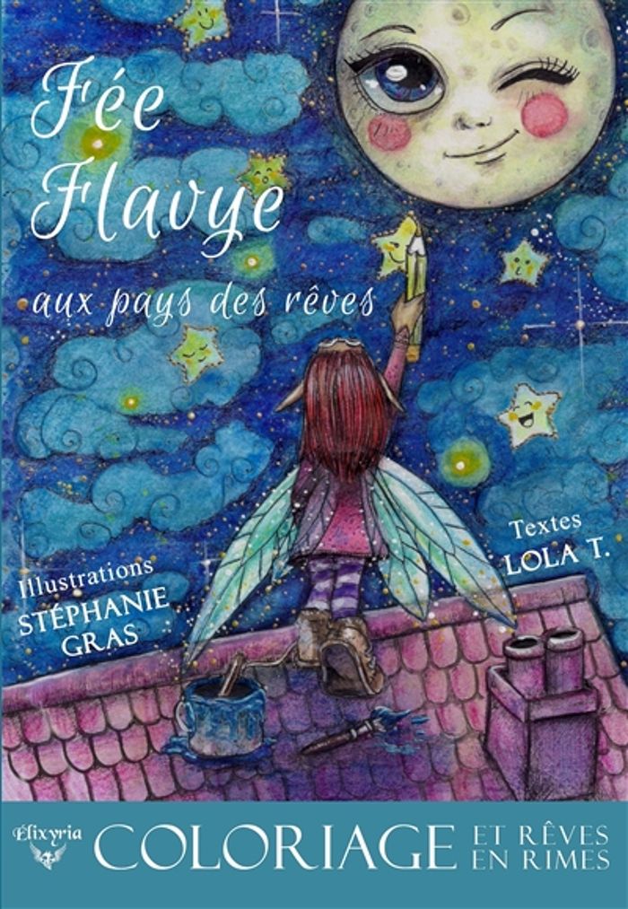 Couverture du livre « FEE FLAVYE AUX PAYS DES REVES - COLORIAGE ET REVES EN RIMES » de T/gras Lola, librairie Les Contes Infusés à Corte
