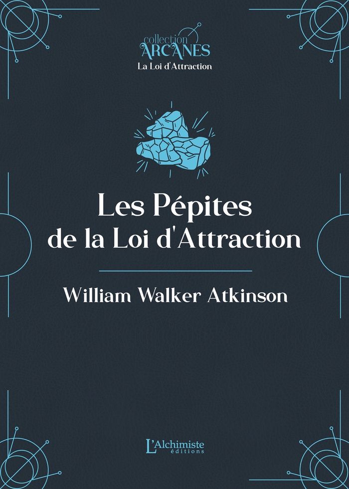 Couverture du livre « Les pépites de la Loi d Attraction : nouvelle traduction - texte intégral » de William Walker Atkinson, librairie Les Contes Infusés à Corte