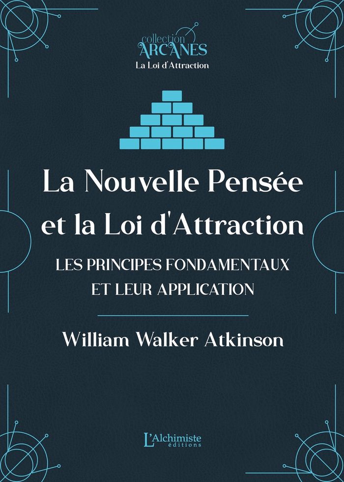 Couverture du livre « La nouvelle pensée et la loi d attraction : les principes fondamentaux et leur application - nouvelle traduction - texte intégral » de William Walker Atkinson, librairie Les Contes Infusés à Corte