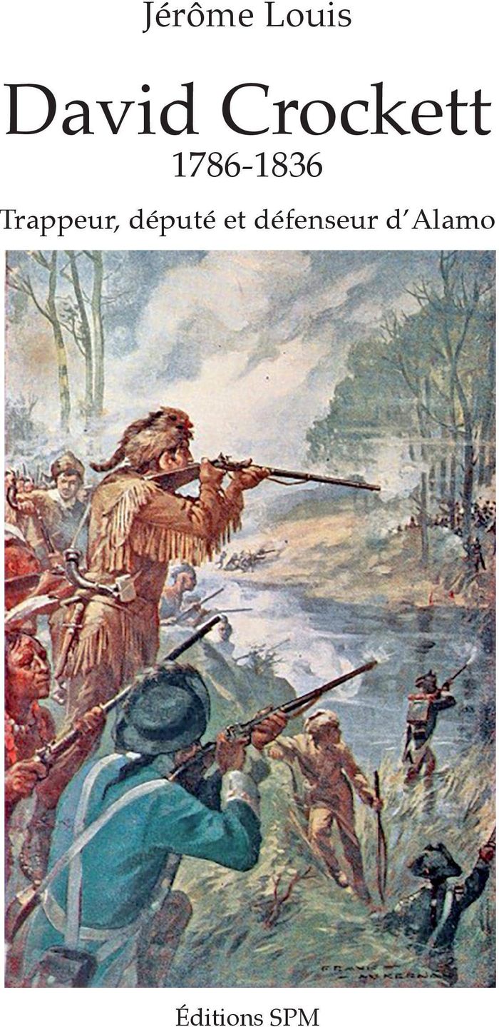 Couverture du livre « DAVID CROCKETT - 1786-1836 - TRAPPEUR, DEPUTE ET DEFENSEUR D'ALAMO » de Jerome Louis, librairie Les Contes Infusés à Corte