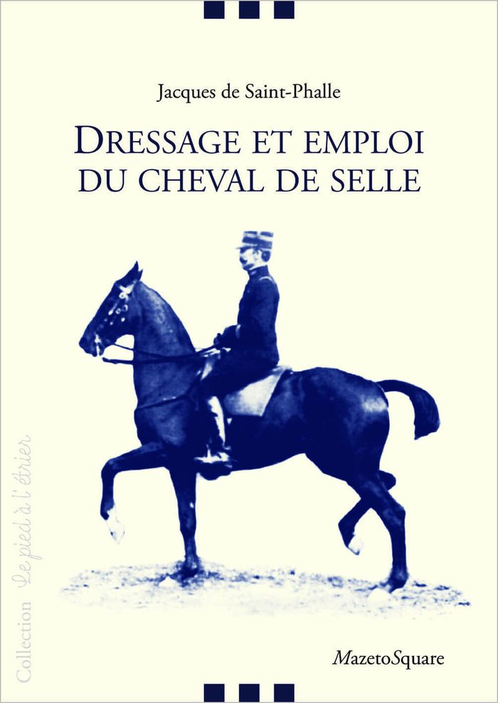 Couverture du livre « DRESSAGE ET EMPLOI DU CHEVAL DE SELLE » de Saint-Phalle (de) J., librairie Les Contes Infusés à Corte