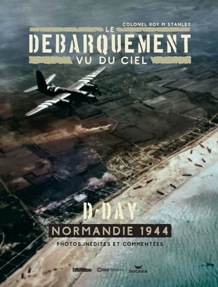 Couverture du livre « LE DEBARQUEMENT VU DU CIEL - D-DAY NORMANDIE 1944 » de Stanley Roy M., librairie Les Contes Infusés à Corte