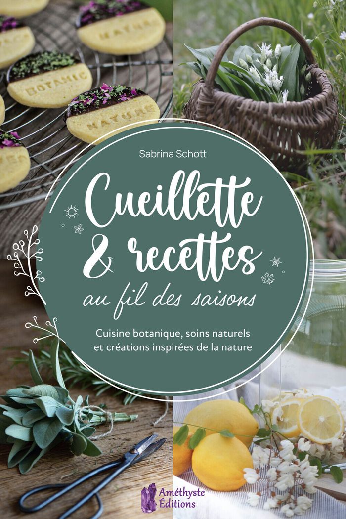 Couverture du livre « Cueillette & recettes au fil des saisons : cuisine botanique, soins naturels et créations inspirées de la nature » de Sabrina Schott, librairie Les Contes Infusés à Corte