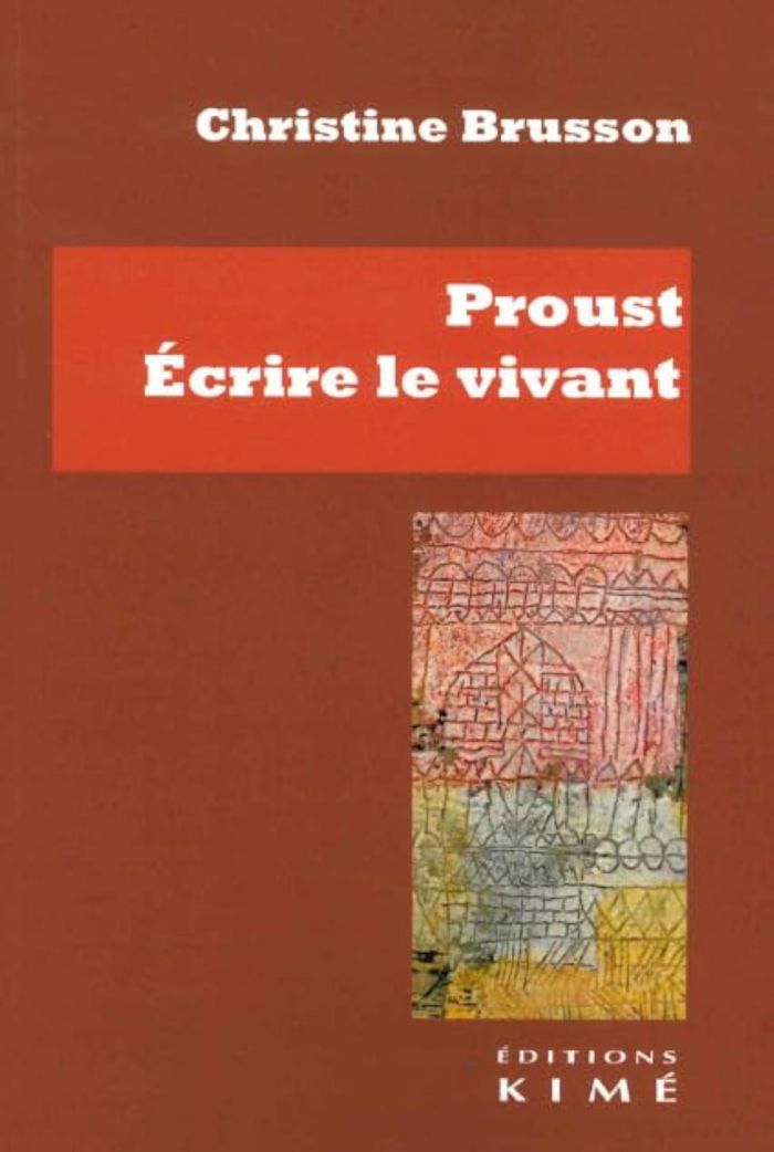 Couverture du livre « Proust, écrire le vivant » de Christine Brusson, librairie Les Contes Infusés à Corte